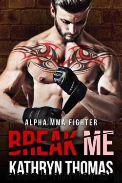 Break Me (Alpha MMA Fighter) by Thomas Kathryn