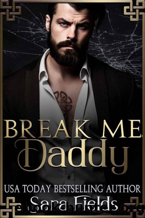 Break Me, Daddy: A Dark Irish Mafia Romance (Boston Kings Book 3) by Sara Fields