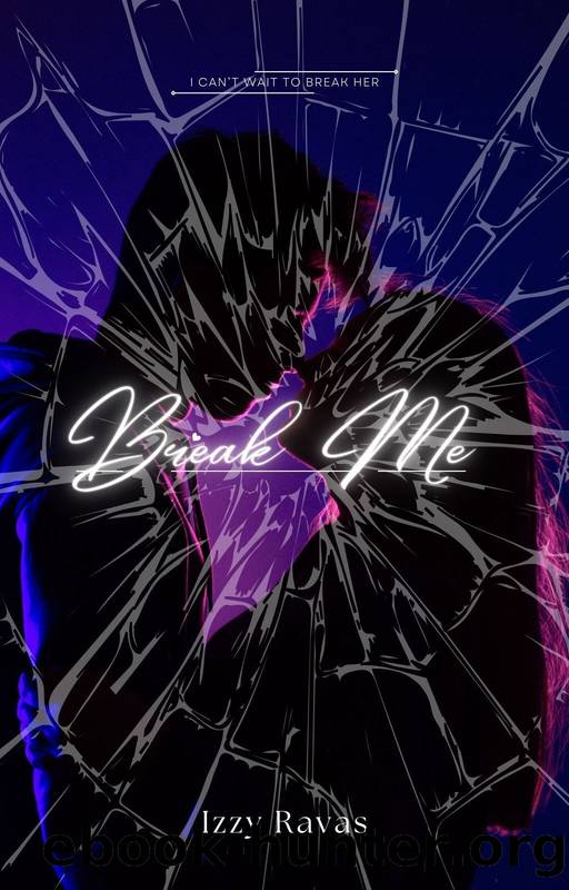 Break Me: A Dark Bully Romance by Izzy Ravas