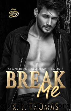 Break Me: A Dark Bully Romance: (Stoneridge Academy Book 3) by K.J. Thomas