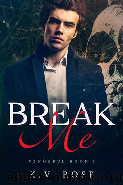 Break Me: New Adult Dark Romance (Vengeful Book 2) by K.V. Rose