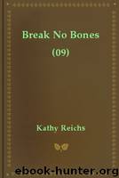 Break No Bones (09) by Kathy Reichs