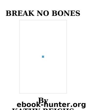 Break No Bones by Kathy Reichs by Kathy Reichs