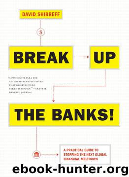 Break Up the Banks! by David Shirreff