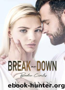 Break me Down (Broken Circles Series Book 2) by K A Sands