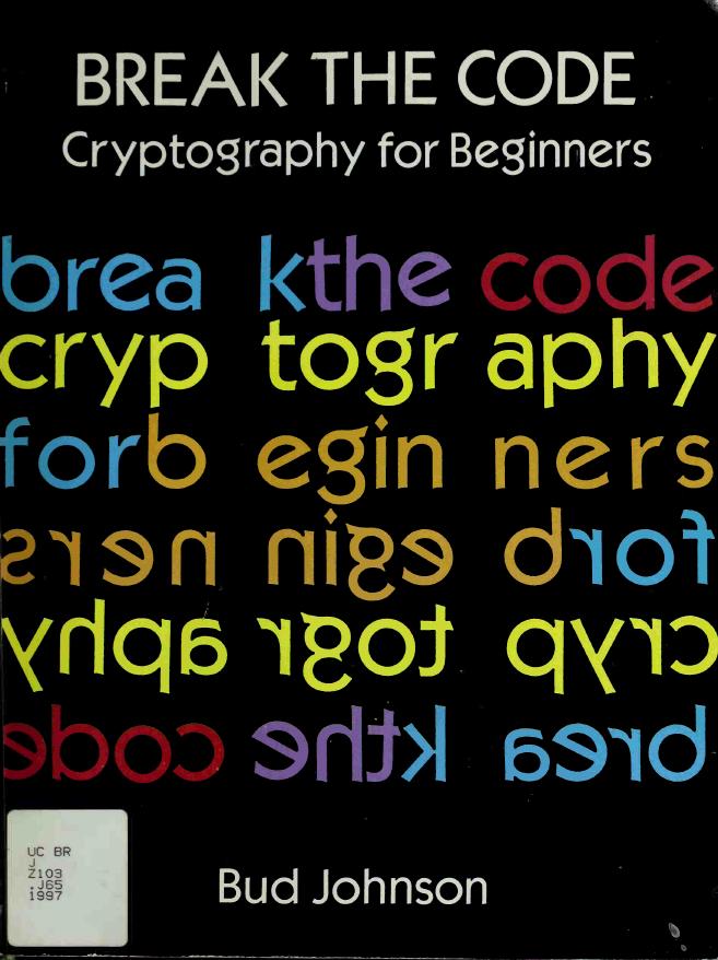 Break the Code: Cryptography for Beginners by Unknow