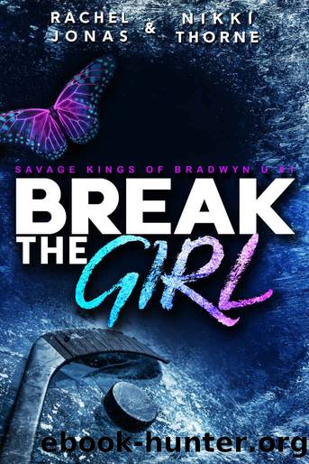 Break the Girl: An Enemies-to-Lovers Sports Romance (Savage Kings of Bradwyn U Book 1) by Rachel Jonas & Nikki Thorne