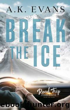 Break the Ice (Road Trip Romance Book 10) by A.K. Evans