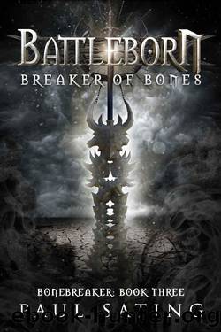 Breaker Of Bones: Bonebreaker Trilogy Book 3--A Dark Epic Fantasy Novel (The Battleborn Series 6) by Paul Sating