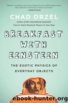 Breakfast With Einstein: The Exotic Physics of Everyday Objects by Chad Orzel