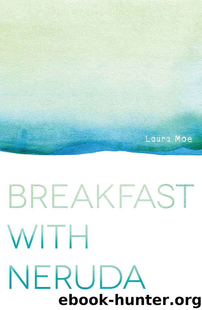 Breakfast with Neruda by Laura Moe