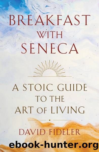 Breakfast with Seneca: A Stoic Guide to the Art of Living by Fideler David