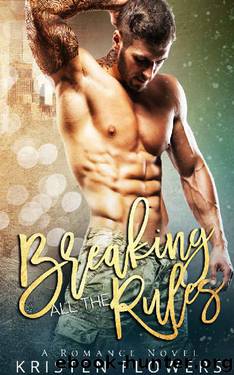 Breaking All the Rules by Kristen Flowers