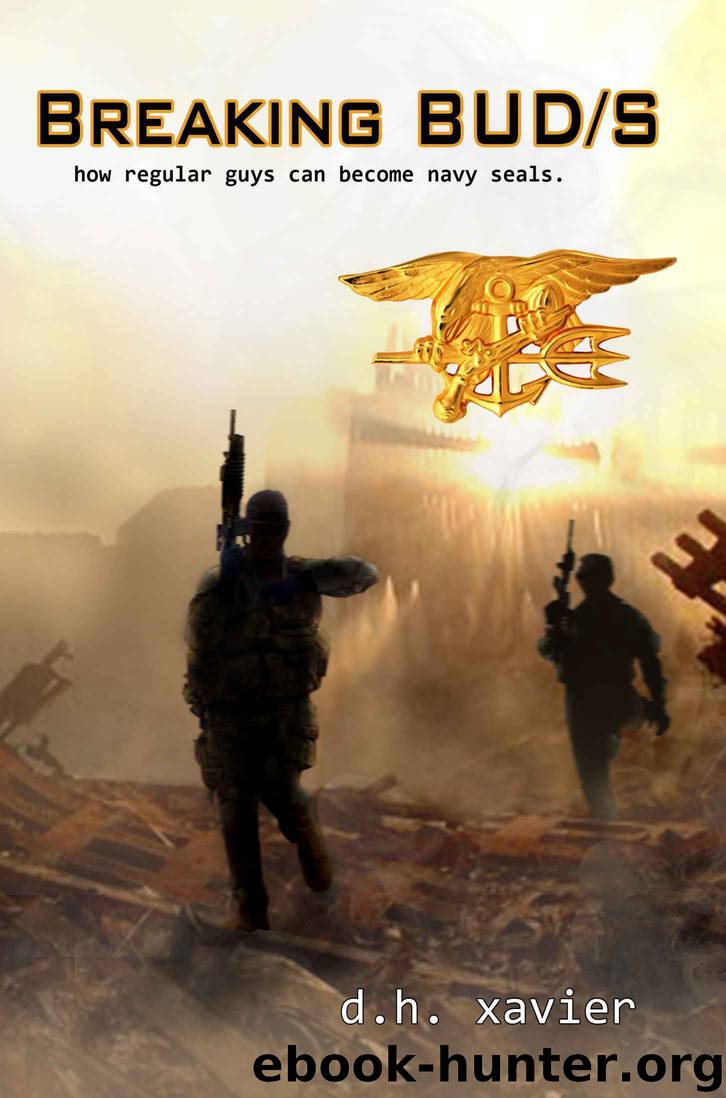 Breaking BUDS: How Regular Guys Can Become Navy SEALs (formerly The SEAL Training Bible) by DH Xavier