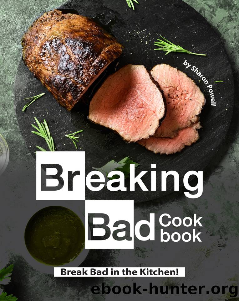 Breaking Bad Cookbook: Break Bad in the Kitchen! by Powell Sharon