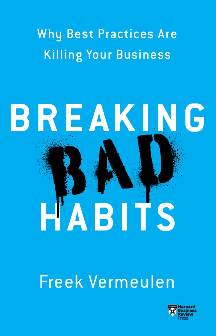 Breaking Bad Habits: Why Best Practices Are Killing Your Business by Unknow