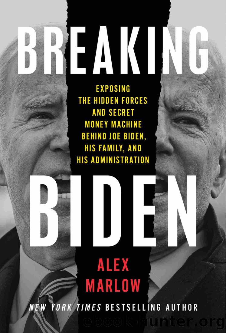Breaking Biden: Exposing the Hidden Forces and Secret Money Machine Behind Joe Biden, His Family, and His Administration by Alex Marlow