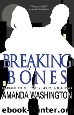 Breaking Bones (Mariani Crime Family Series Book 2) by Amanda Washington
