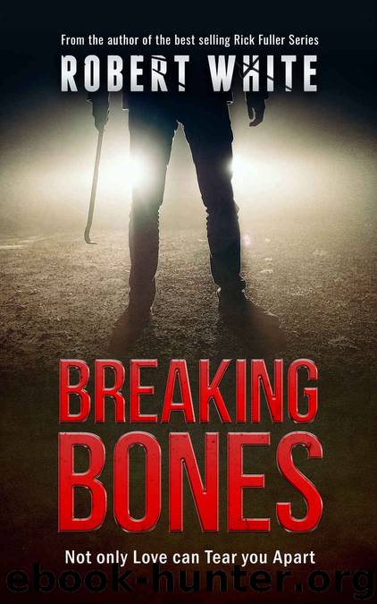 Breaking Bones_A Dark and Disturbing Crime Thriller by Robert White
