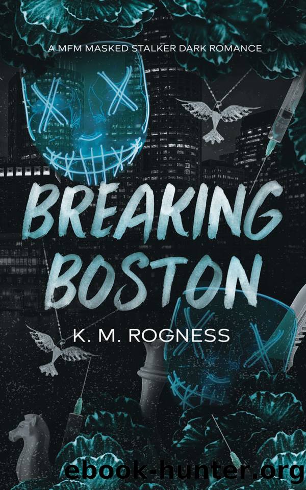 Breaking Boston: A MFM Masked Stalker Dark Romance by KM ROGNESS