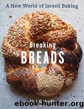 Breaking Breads: A New World of Israeli Baking--Flatbreads, Stuffed Breads, Challahs, Cookies, and the Legendary Chocolate Babka by Uri Scheft