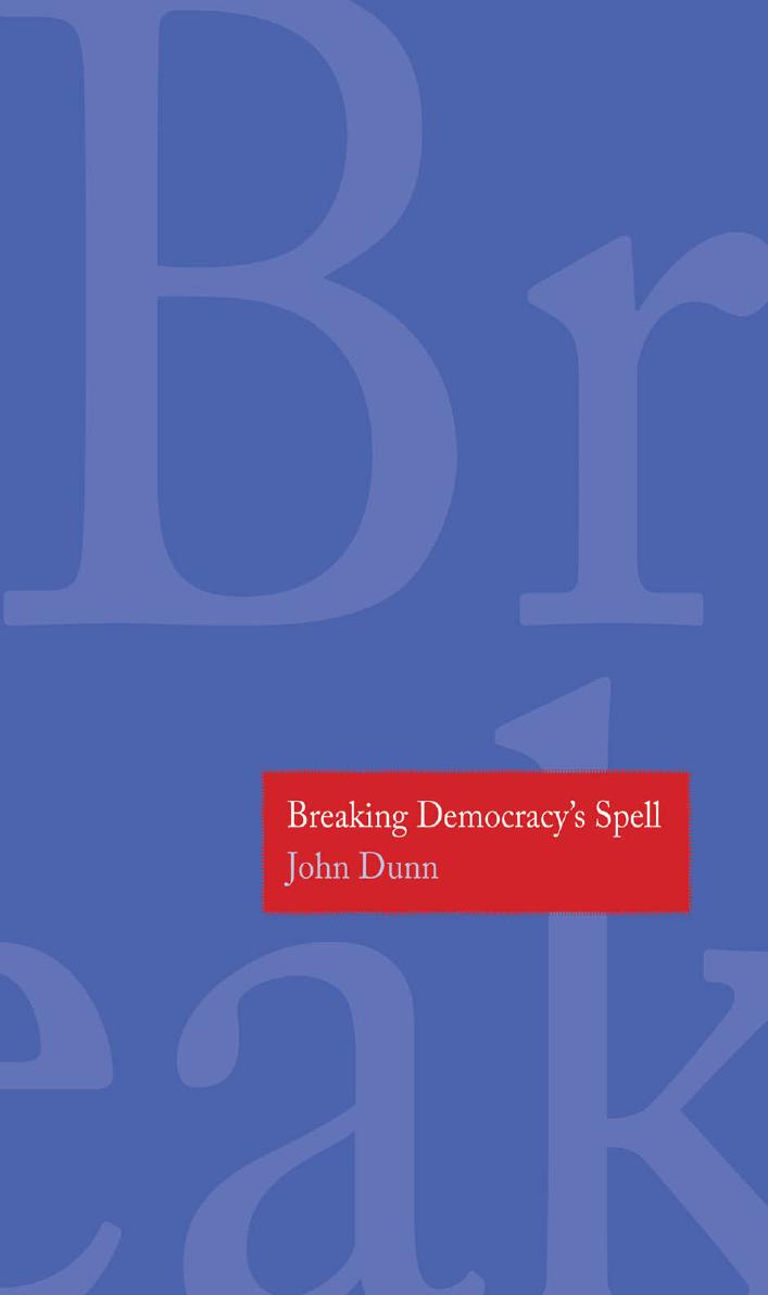 Breaking Democracy's Spell by John Dunn