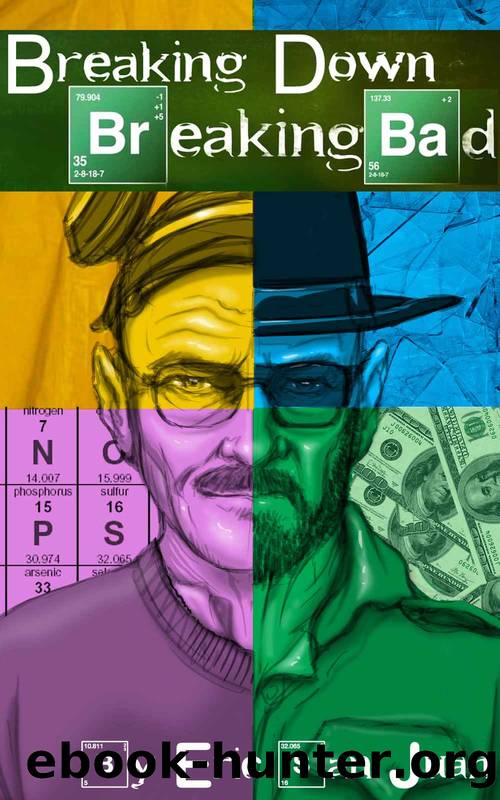 Breaking Down Breaking Bad: Unpeeling the Layers of Television's Greatest Drama by Juan Eric San