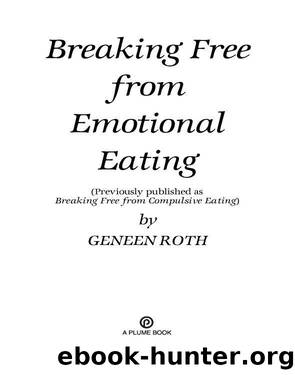 Breaking Free from Emotional Eating by Geneen Roth