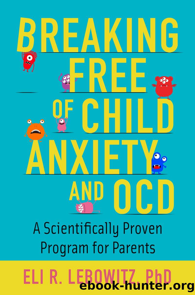 Breaking Free of Child Anxiety and OCD by Eli R. Lebowitz