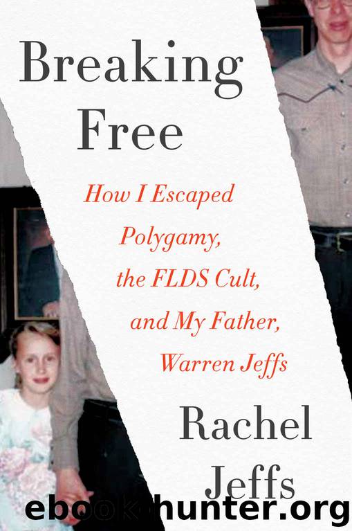 Breaking Free: How I Escaped Polygamy, the FLDS Cult, and My Father, Warren Jeffs by Rachel Jeffs