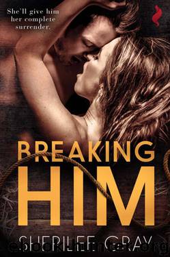 Breaking Him by Sherilee Gray