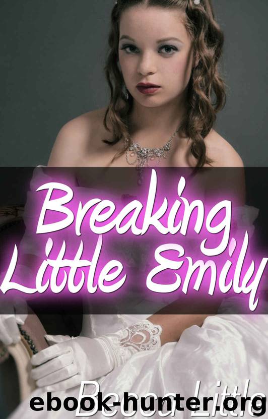 Breaking Little Emily (Dark Age Play Romance) (My Little World Book 4) by Becca Little