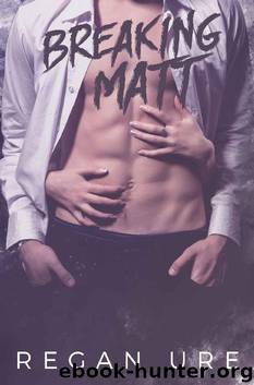 Breaking Matt (Loving Bad Book 3) by Regan Ure