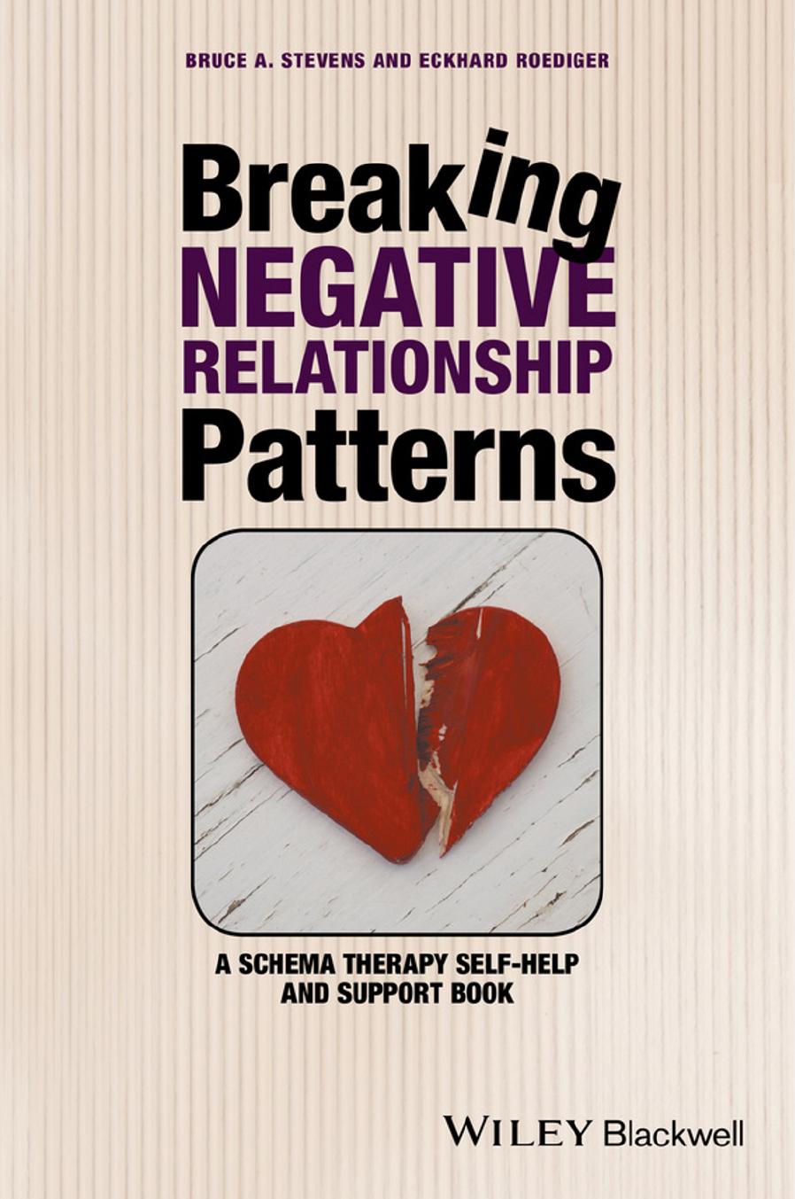 Breaking Negative Relationship Patterns: A Schema Therapy Self-Help and Support Book by Bruce A. Stevens Eckhard Roediger