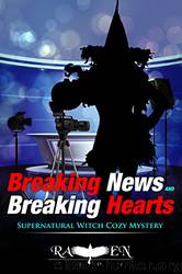Breaking News and Breaking Hearts: Supernatural Witch Cozy Mystery (Lainswich Witches Book 7) by Raven Snow