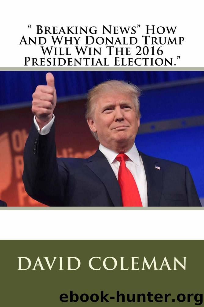 Breaking News" How And Why Donald Trump Will Win The 2016 Presidential Election. by David Coleman