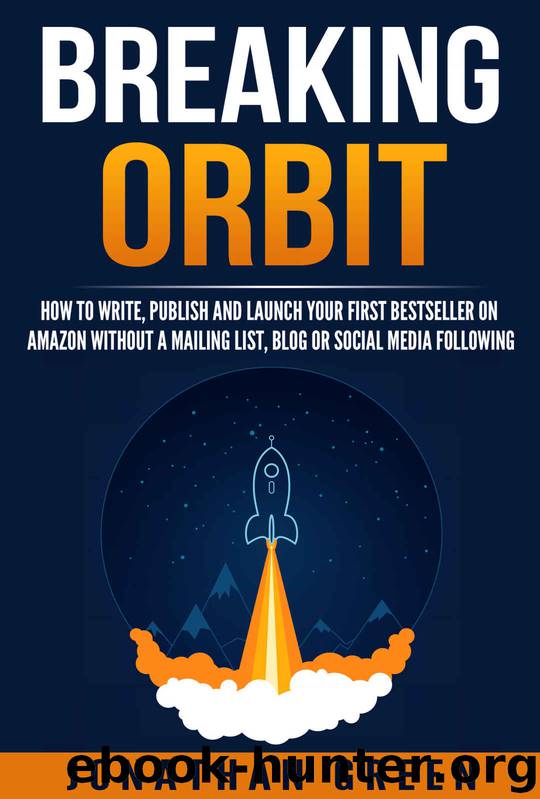 Breaking Orbit: How to Write, Publish and Launch Your First Bestseller on Amazon Without a Mailing List, Blog or Social Media Following (Serve No Master Book 4) by Jonathan Green