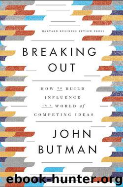 Breaking Out: How to Build Influence in a World of Competing Ideas by John Butman
