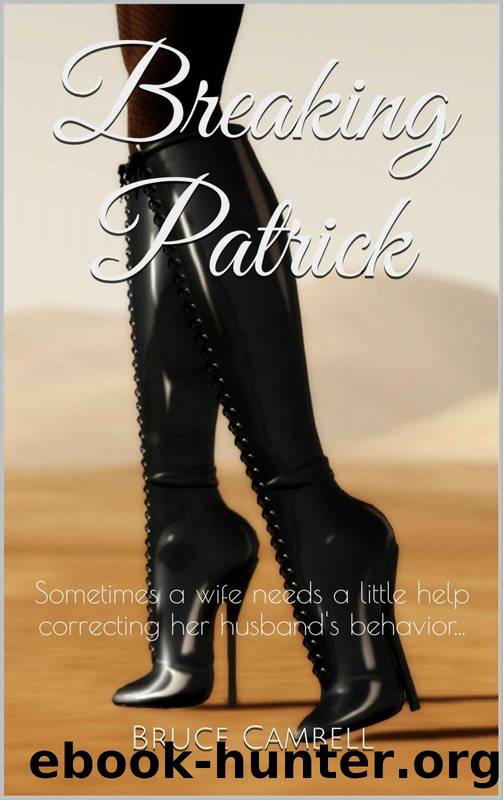Breaking Patrick: Sometimes a wife needs a little help correcting her husband's behavior... by Bruce Cambell