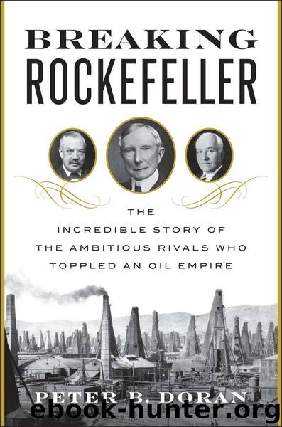 Breaking Rockefeller: The Incredible Story of the Ambitious Rivals Who Toppled an Oil Empire by Peter B. Doran