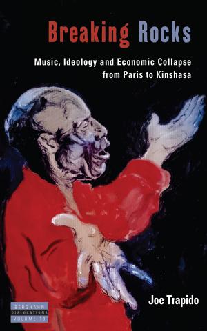 Breaking Rocks: Music, Ideology and Economic Collapse, from Paris to Kinshasa by Joe Trapido