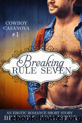 Breaking Rule Seven (Cowboy Casanova #1) by Bridget Hollister