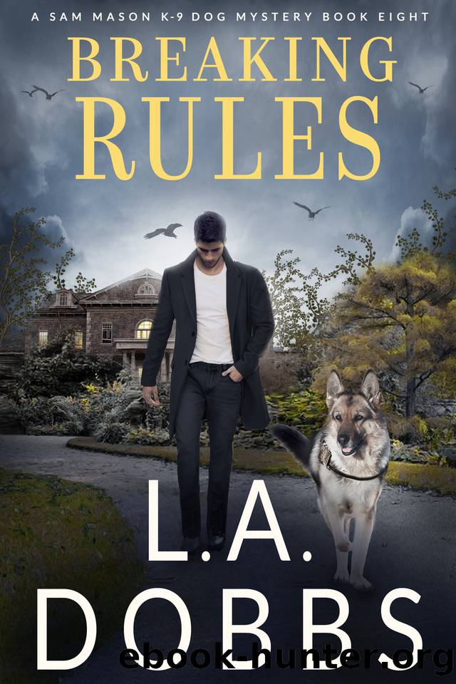 Breaking Rules (A Sam Mason K-9 Dog Mystery Book 8) by L. A. Dobbs