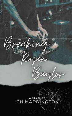 Breaking Ryan Baylor (Once Upon a Time in Bridgeport Book 1) by CH Maddington