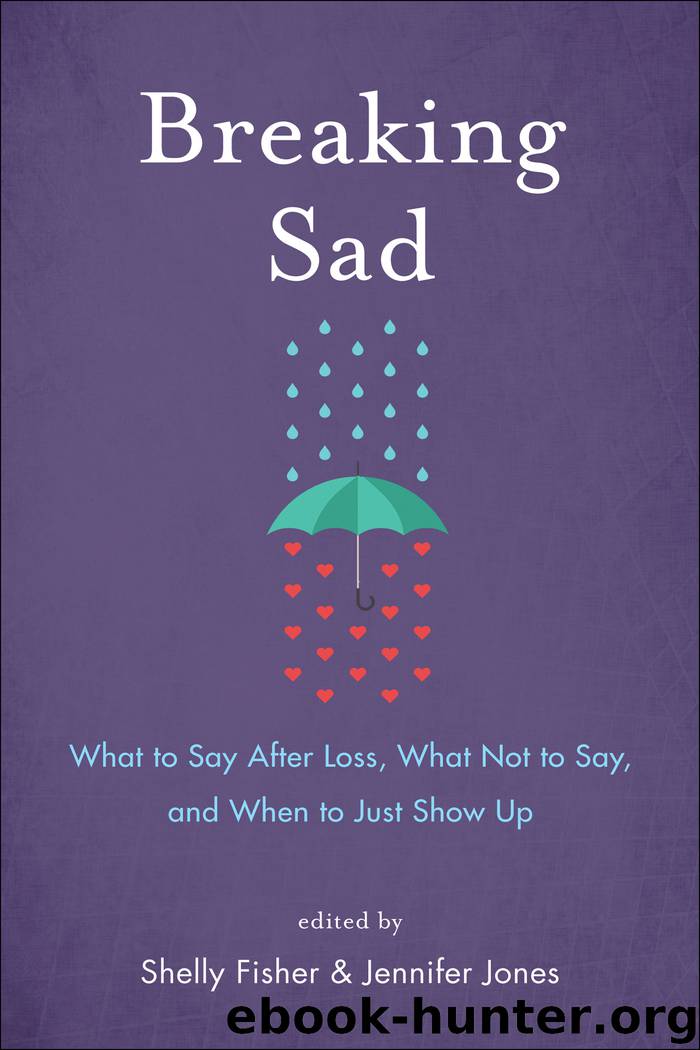 Breaking Sad: What to Say After Loss, What Not to Say, and When to Just Show Up by Shelly Fisher