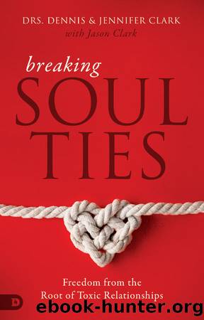 Breaking Soul Ties by Dennis Clark & Jennifer Clark