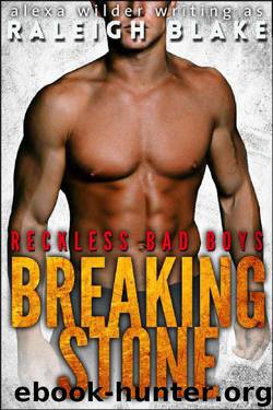 Breaking Stone: Bad Boy Romance Novel by Raleigh Blake & Alexa Wilder