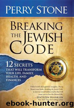 Breaking The Jewish Code: Twelve Secrets that Will Transform Your Life, Family, Health, and Finances by Stone Perry