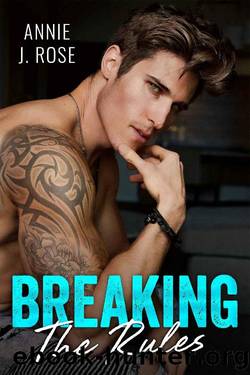 Breaking The Rules by Annie J. Rose