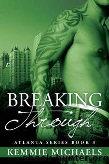 Breaking Through (Atlanta #3) by Kemmie Michaels